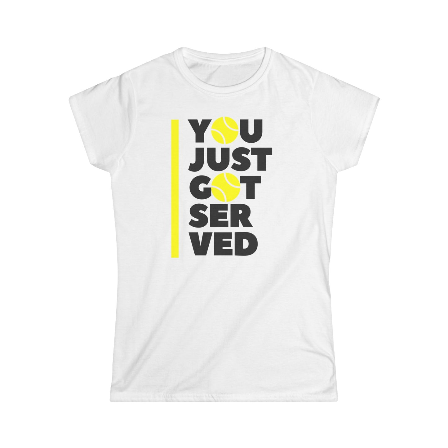 You Just Got Served - Softstyle T-Shirt Woman