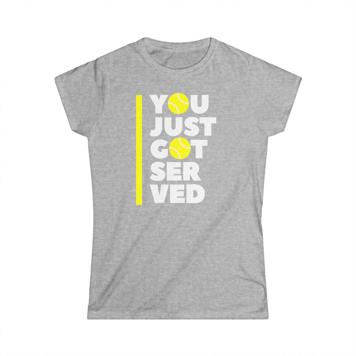 You Just Got Served - Softstyle T-Shirt Woman