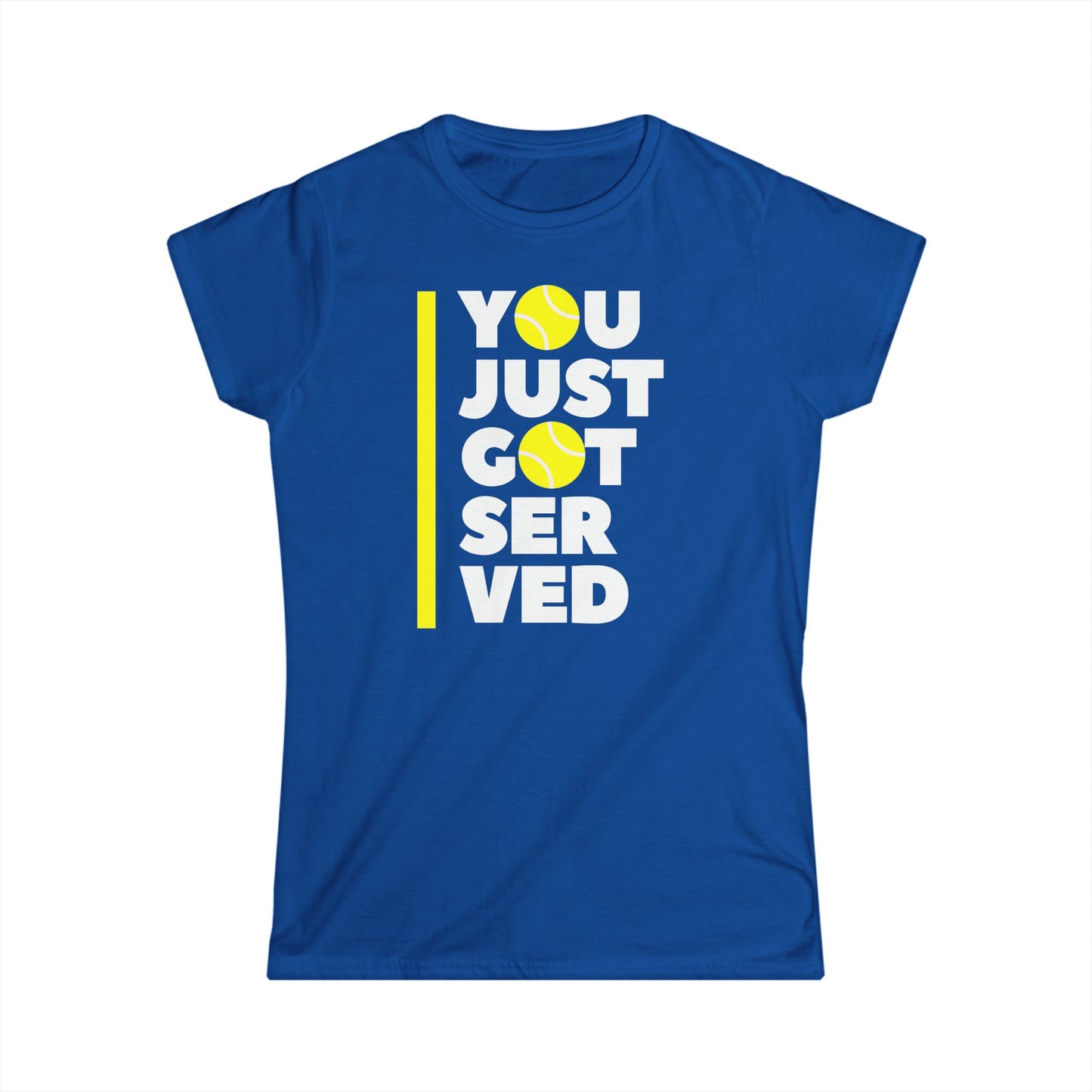 You Just Got Served - Softstyle T-Shirt Woman