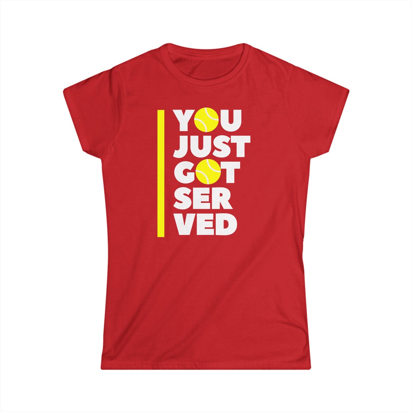 You Just Got Served - Softstyle T-Shirt Woman