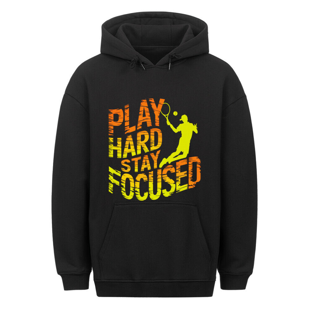 Play Hard Stay Focused - Classic Oversized Hoodie - Topspin Squad