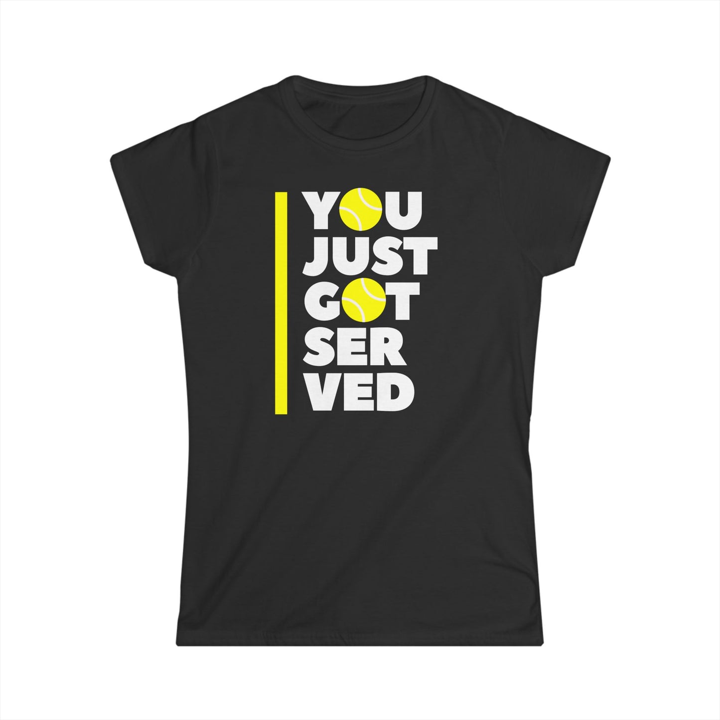 You Just Got Served - Softstyle T-Shirt Woman